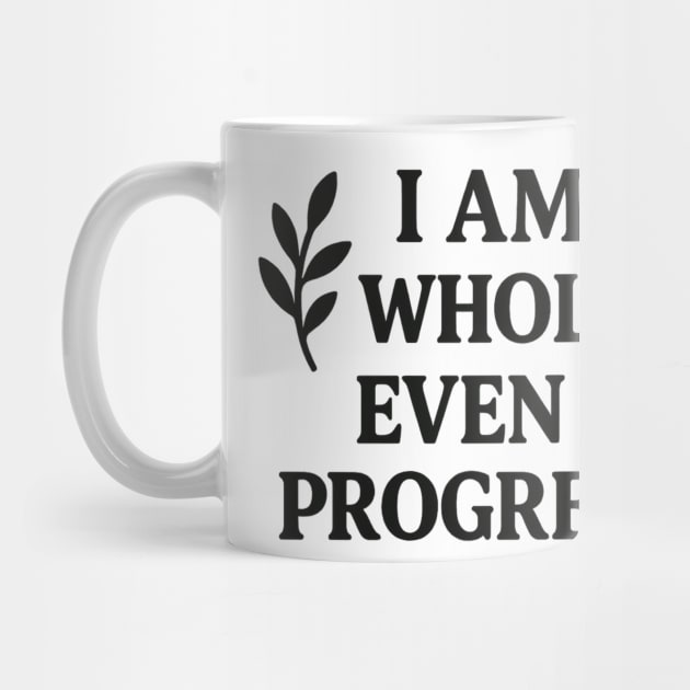 I am Whole. Even In Progress by Koraful